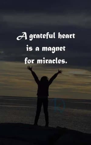 A grateful heart is a magnet for miracles.