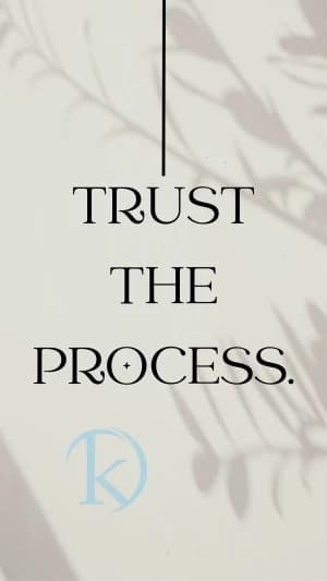 TRUST THE PROCESS.