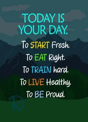 TODAY IS YOUR DAY. To START Fresh. To Eat Right. To TRAIN hard. To LIVE Healthy. To Be Proud.
