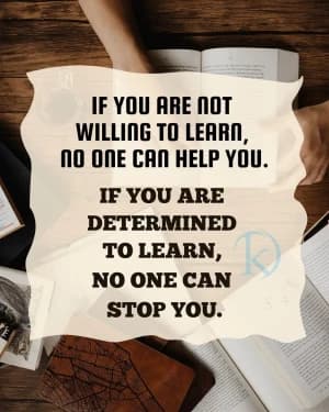 If you are not willing to learn, no one can help you. If you are determined to learn, no one can stop you.
