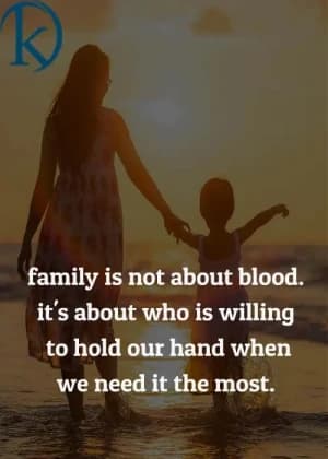 Family is not about blood. It's about who is willing to hold our hand when we need it the most.