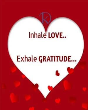 Inhale love. Exhale gratitude.