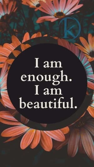 I am enough. I am beautiful.