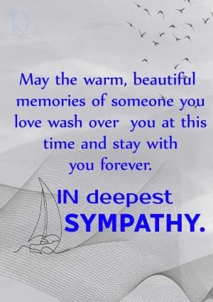 May the warm, beautiful memories of someone you love wash over you at this time and stay with you forever. In deepest sympathy.