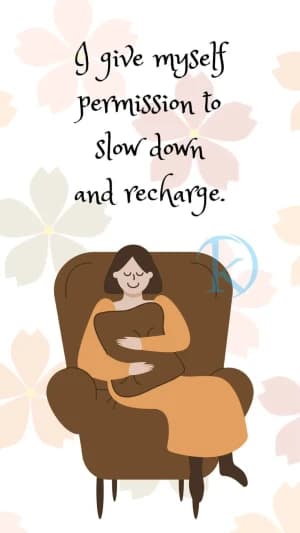 I give myself permission to slow down and recharge.