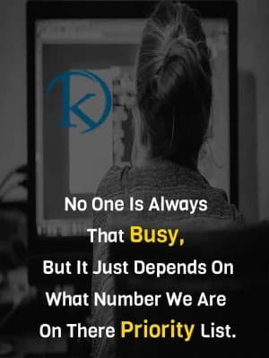 No one is always that busy, but it just depends on what number we are on their priority list.