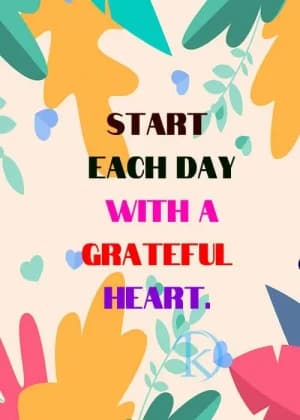START EACH DAY WITH A GRATEFUL HEART.