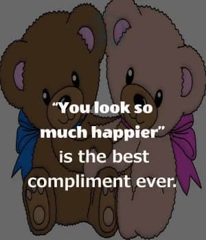 "You look so much happier" is the best compliment ever.