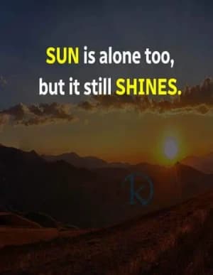 SUN is alone, too, but it still shines.