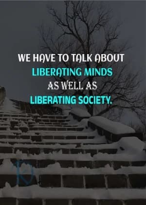 We have to talk about liberating minds as well as liberating society.