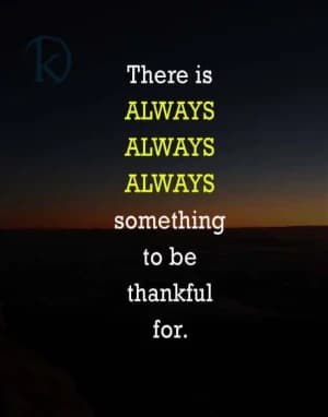 There is always always always something to be thankful for.