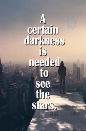 A certain darkness needed to the stars.