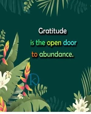 Gratitude is the open door to abundance.