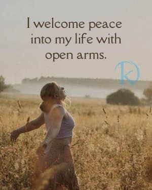 I welcome peace into my life with open arms.