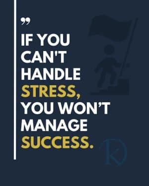 If you can't handle stress, you won't manage success.