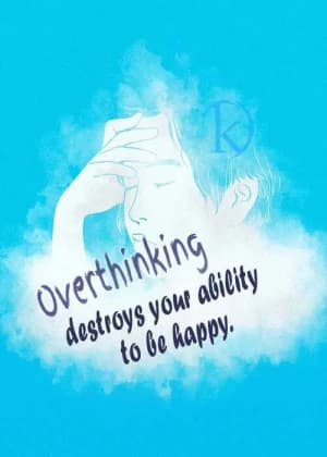 Overthinking destroys your ability to be happy.